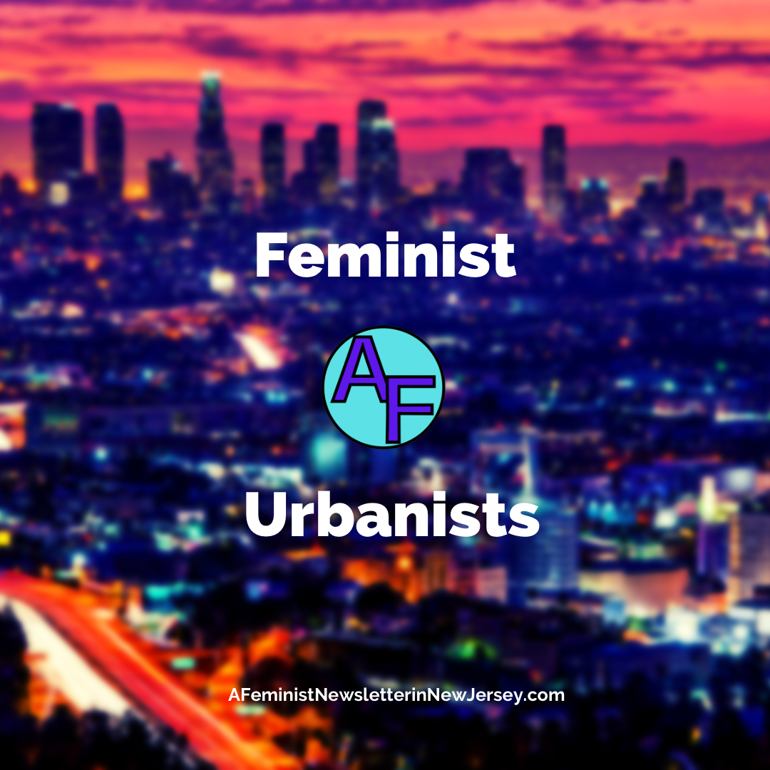 Innovative Feminist Urbanists: Reshaping North American (and global) Cities